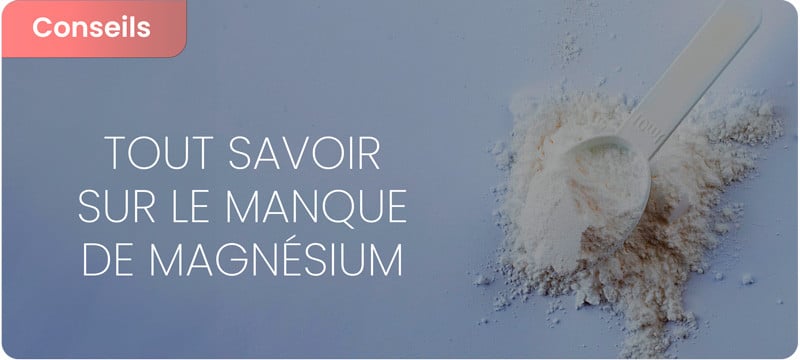 Manque de magnésium : causes et conséquences