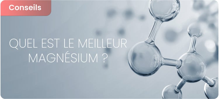 Choisir le meilleur magnésium pour chaque situation