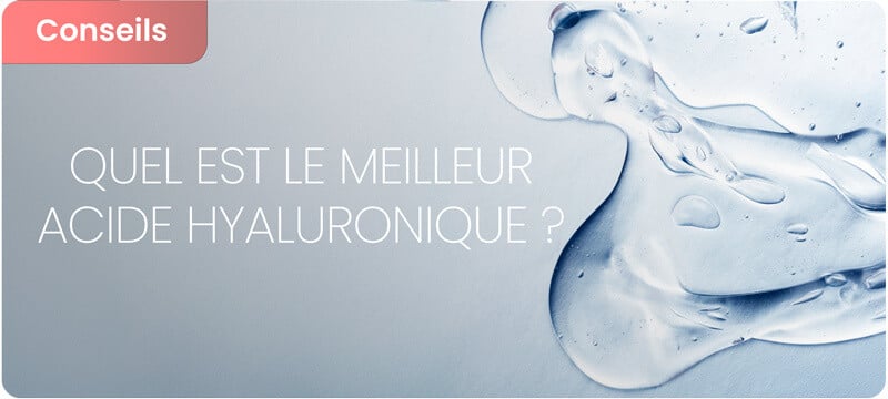 Le meilleur acide hyaluronique : critères
