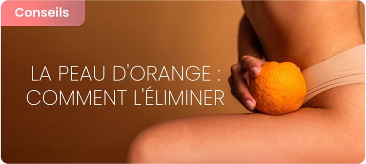 Qu'est-ce que la peau d'orange et comment l'éliminer ?