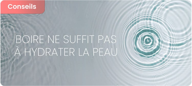 Pourquoi boire de l’eau ne suffit pas toujours à hydrater la peau ?