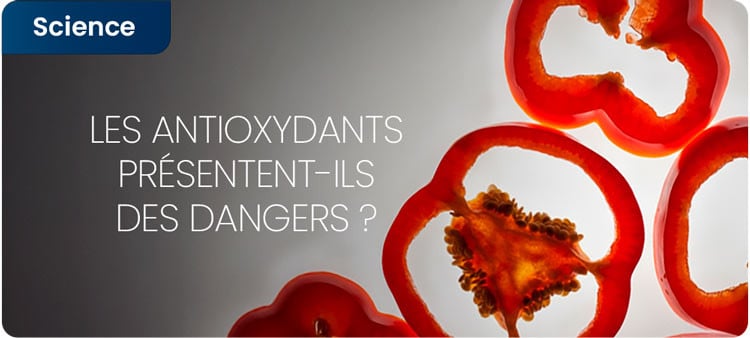 Les antioxydants présentent-ils des dangers ?