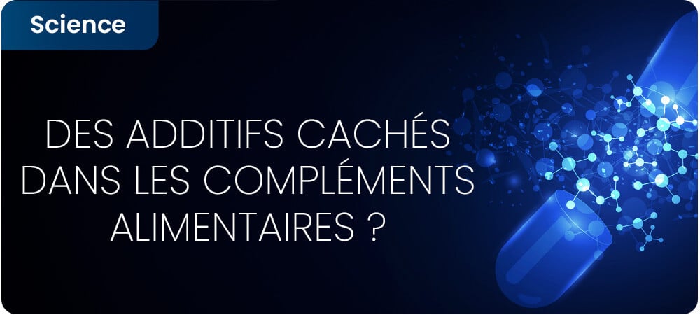 Des additifs cachés dans les compléments alimentaires